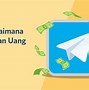 Cara Mendapatkan Uang Dari Apk Telegram